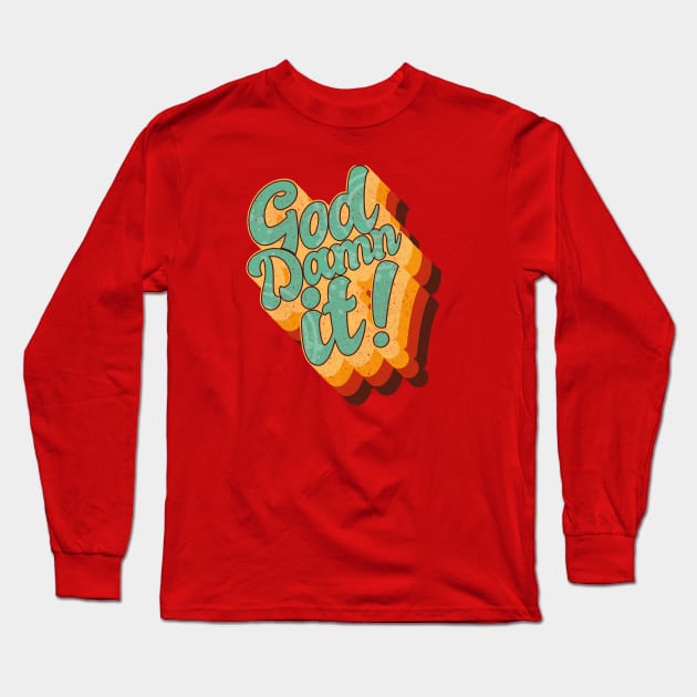 God Damn it Long Sleeve T-Shirt by BOEC Gear